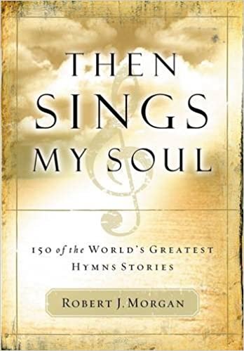 ダウンロード  Then Sings My Soul: 150 Of the World's Greatest Hymn Stories 本