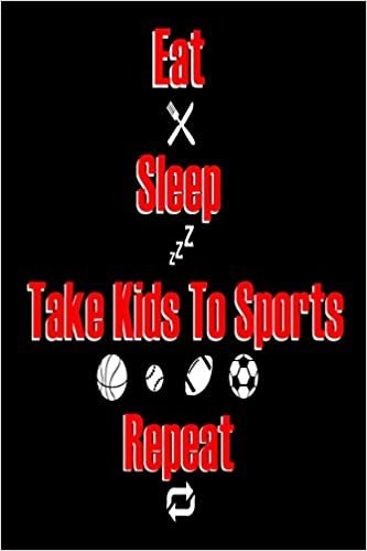 Eat Sleep Take Kids To Sports Repeat: Funny Parenting Life Gift Notebook indir
