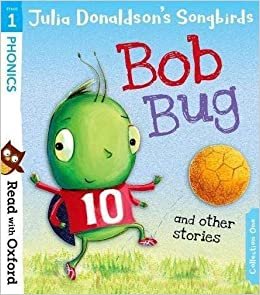 Read with Oxford: Stage 1: Julia Donaldson's Songbirds: Bob Bug and Other Stories