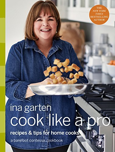 Cook Like a Pro: Recipes and Tips for Home Cooks: A Barefoot Contessa Cookbook (English Edition)
