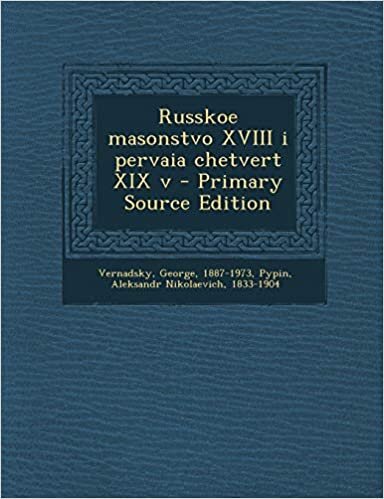 Russkoe Masonstvo XVIII I Pervaia Chetvert XIX V - Primary Source Edition