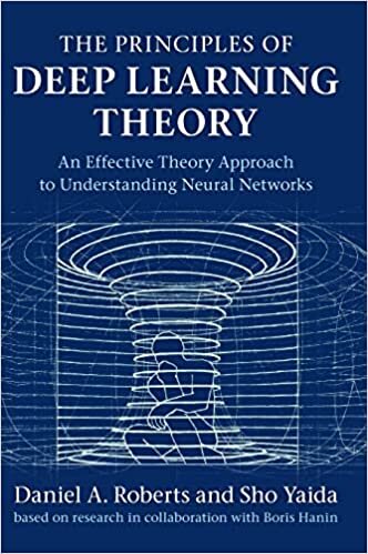 تحميل The Principles of Deep Learning Theory: An Effective Theory Approach to Understanding Neural Networks