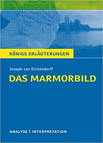 ダウンロード  Das Marmorbild von Joseph von Eichendorff: Textanalyse und Interpretation mit ausfuehrlicher Inhaltsangabe und Abituraufgaben mit Loesungen 本
