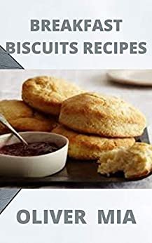 Breakfast Biscuits Recipes: Breakfast Biscuit Cookbook! (English Edition)