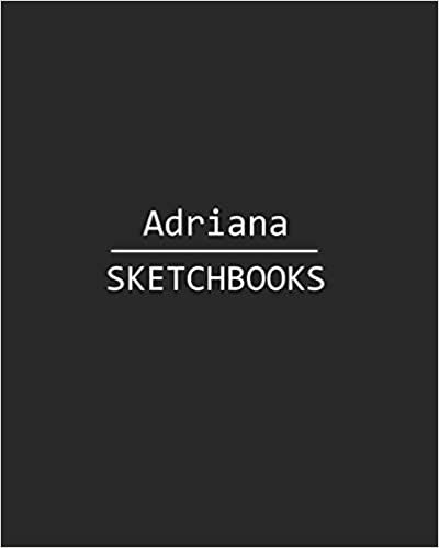 Adriana Sketchbook: 140 Blank Sheet 8x10 inches for Write, Painting, Render, Drawing, Art, Sketching and Initial name on Matte Black Color Cover , Adriana Sketchbook indir