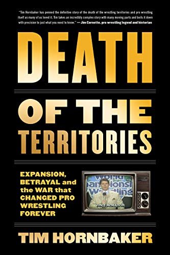 ダウンロード  Death of the Territories: Expansion, Betrayal and the War That Changed Pro Wrestling Forever (English Edition) 本