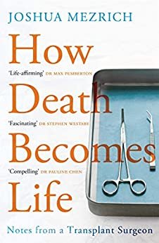How Death Becomes Life: Notes from a Transplant Surgeon (English Edition)