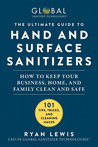 ダウンロード  The Ultimate Guide to Hand and Surface Sanitizers: How to Keep Your Business, Home, and Family Clean and Safe (English Edition) 本
