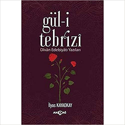 Gül-i Tebrizi: Divan Edebiyatı Yazıları indir