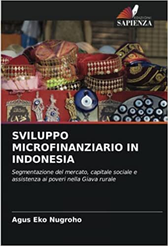 تحميل SVILUPPO MICROFINANZIARIO IN INDONESIA: Segmentazione del mercato, capitale sociale e assistenza ai poveri nella Giava rurale