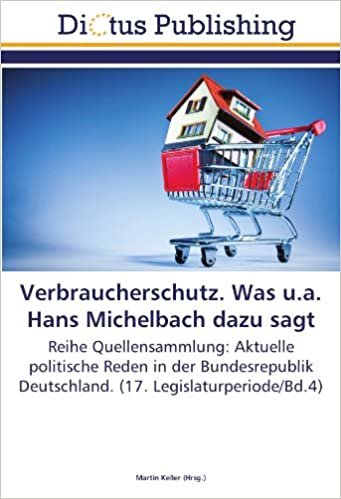 Verbraucherschutz. Was u.a. Hans Michelbach dazu sagt: Reihe Quellensammlung: Aktuelle politische Reden in der Bundesrepublik Deutschland. (17. Legislaturperiode/Bd.4) indir