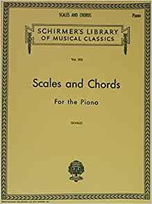Scales and Chords in All the Major and Minor Keys: Piano Technique (Schirmer Library of Classics, 392)