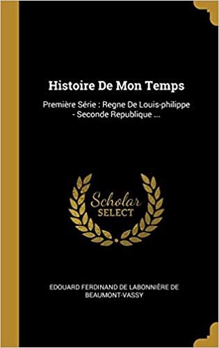 تحميل Histoire De Mon Temps: Premi re S rie: Regne De Louis-philippe - Seconde Republique ...