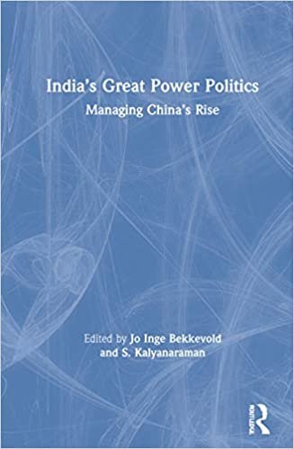 indir Indias Great Power Politics: Managing Chinas Rise