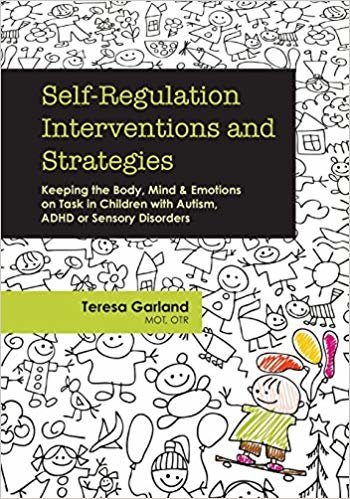 تحميل Self-Regulation Interventions and Strategies: Keeping the Body, Mind and Emotions on Task in Children with Autism, ADHD or Sensory Disorders