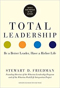 Stewart D. Friedman Total Leadership: Be a Better Leader, Have a Richer Life (With New Preface) تكوين تحميل مجانا Stewart D. Friedman تكوين