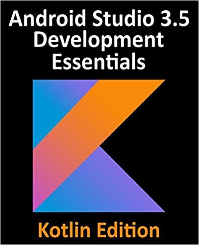اقرأ Android Studio 3.5 Development Essentials - Kotlin Edition: Developing Android 10 (Q) Apps Using Android Studio 3.5, Kotlin and Android Jetpack الكتاب الاليكتروني 