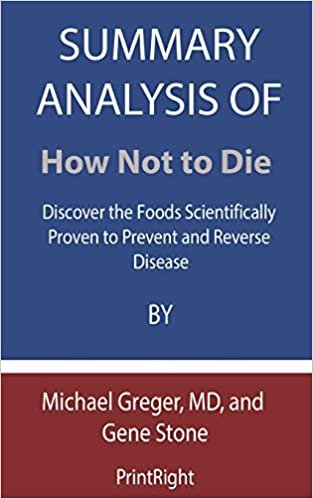 Summary Analysis Of How Not to Die: Discover the Foods Scientifically Proven to Prevent and Reverse Disease By Michael Greger, MD, and Gene Stone indir