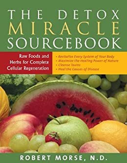 ダウンロード  The Detox Miracle Sourcebook: Raw Foods and Herbs for Complete Cellular Regeneration: The Ultimate Healing System (English Edition) 本