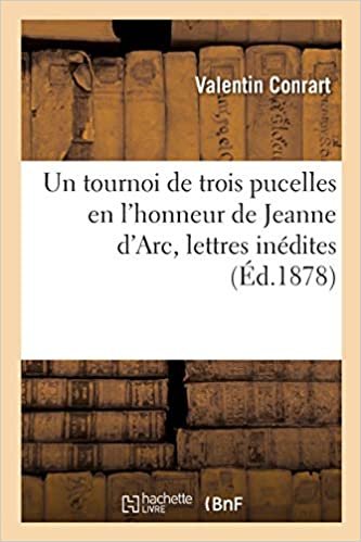 indir Un tournoi de trois pucelles en l&#39;honneur de Jeanne d&#39;Arc, lettres inédites (Histoire)