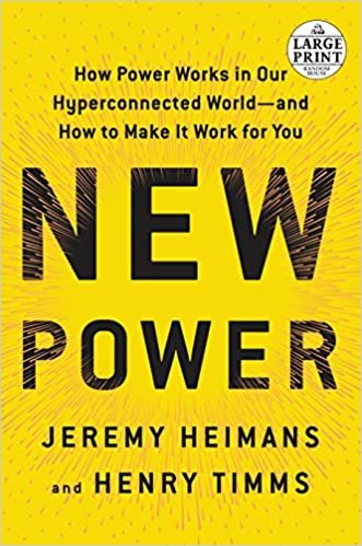 New Power: How Power Works in Our Hyperconnected World--and How to Make It Work for You (Random House Large Print)