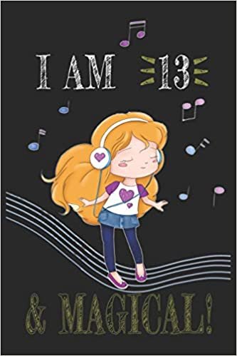 I AM 13 and Magical !! Girly Music sheet book: A sheet music For Girly Music Lovers, Birthday & Christmas Present For Girly Music Lovers,13 years old Gifts