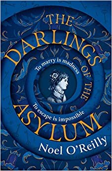 The Darlings of the Asylum: A gripping new historical fiction book about a young woman, looking for escape from a locked asylum...