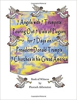 indir 7 Angels with 7 Trumpets Pouring Out 7 Vials of Plagues for 7 Days on President Donald J. Trump&#39;s 7 Churches in his Great America