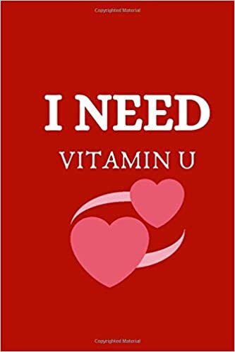 I Need Vitamin U: Cute Valentines Day Gift Notebook | Valentines Day Novelty Gifts | Funny Valentine's Day Gift Lined Notebook Journal | Anniversary Gift For Him/Her | Love Quote Notebook indir