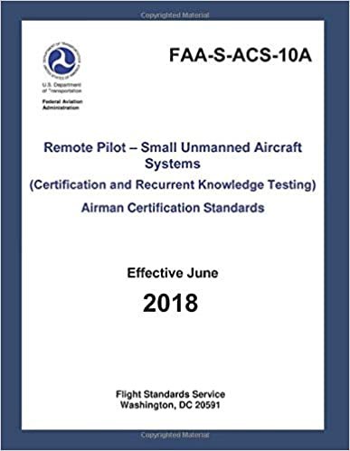 Remote Pilot - Small Unmanned Aircraft Systems Airman Certification Standards (FAA-S-ACS-10A): (Certification and Recurrent Knowledge Testing) indir
