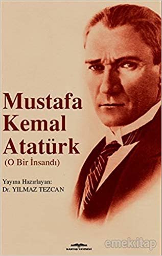 Mustafa Kemal Atatürk: O Bir İnsandı indir
