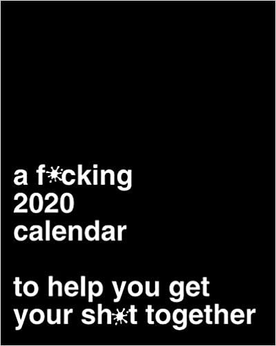 indir A F*cking 2020 Calendar To Help You Get Your Sh*t Together: Funny Weekly Planner Gag Gift Idea