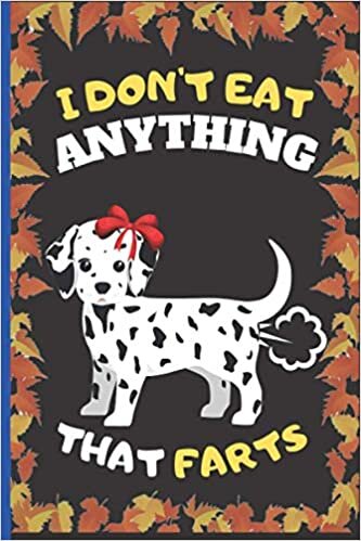 indir I Don&#39;t Eat Anything That Farts: Funny Dalmatian Notebook Cute Wide Ruled Notebook. Pretty Lined Journal &amp; Diary for Writing &amp; Note Taking for Girls ... , Dalmatian Notebook, Gift for Women and Girl