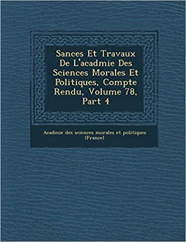 indir S Ances Et Travaux de L&#39;Acad Mie Des Sciences Morales Et Politiques, Compte Rendu, Volume 78, Part 4