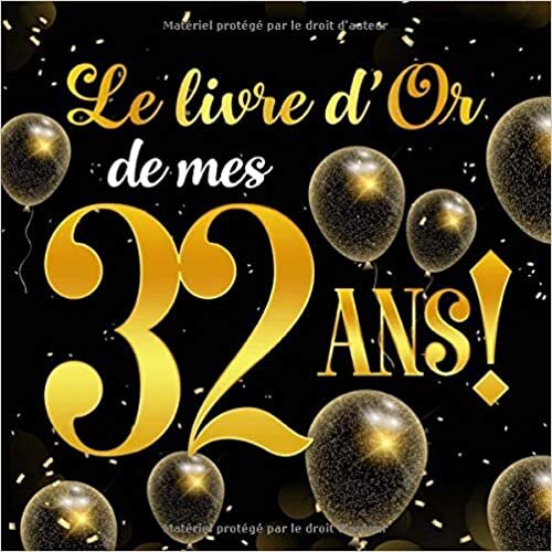 Le Livre d'Or De Mes 32 Ans!: Message de célébration Livre d'or pour les invités de la fête d'anniversaire, la famille et les amis pour écrire leurs félicitations et meilleurs voeux indir