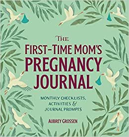 تحميل The First-Time Mom&#39;s Pregnancy Journal: Monthly Checklists, Activities, &amp; Journal Prompts