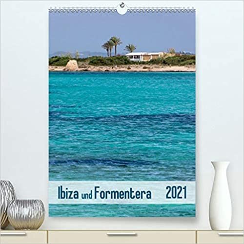 Ibiza und Formentera (Premium, hochwertiger DIN A2 Wandkalender 2021, Kunstdruck in Hochglanz): Altstadtgassen, malerische Buchten und weitere Impressionen festgehalten in dreizehn beeindruckenden Fotografien. (Monatskalender, 14 Seiten )