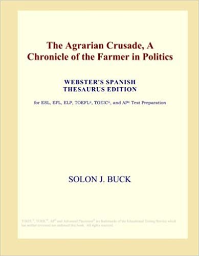 indir The Agrarian Crusade, A Chronicle of the Farmer in Politics (Webster&#39;s Spanish Thesaurus Edition)