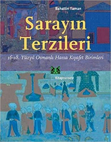 indir Sarayın Terzileri-16-18. Yüzyıl Osmanlı Hassa Kıyafet Birimleri