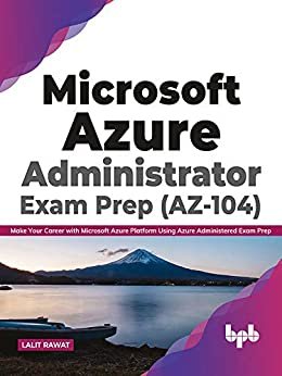 ダウンロード  Microsoft Azure Administrator Exam Prep (AZ-104): Make Your Career with Microsoft Azure Platform Using Azure Administered Exam Prep (English Edition) 本