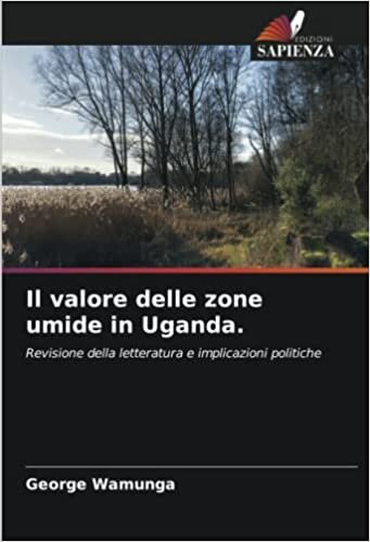 تحميل Il valore delle zone umide in Uganda.: Revisione della letteratura e implicazioni politiche (Italian Edition)