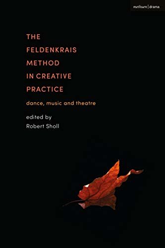 ダウンロード  The Feldenkrais Method in Creative Practice: Dance, Music and Theatre (English Edition) 本