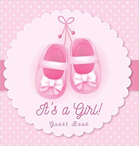 تحميل It&#39;s a Girl! Guest Book: Baby Shower, Sign in book, Advice for Parents, Wishes for a Baby, Bonus Gift Log, Keepsake Pages, Place for a Photo, Pink Theme Hardcover