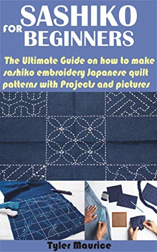 ダウンロード  SASHIKO FOR BEGINNERS: The Ultimate Guide on how to make sashiko embroidery Japanese quilt patterns with Projects and pictures (English Edition) 本