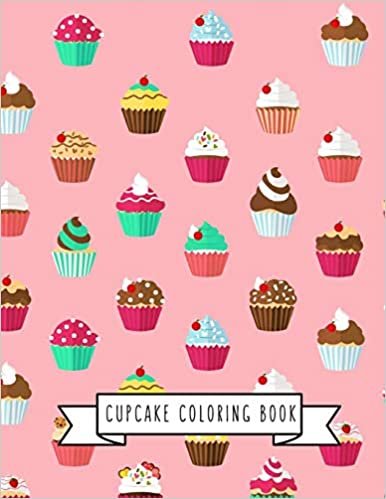 Cupcake Coloring Book: Cupcake Gifts for Kids 4-8, Girls or Adult Relaxation - Stress Relief Cupcake lover Birthday Coloring Book Made in USA
