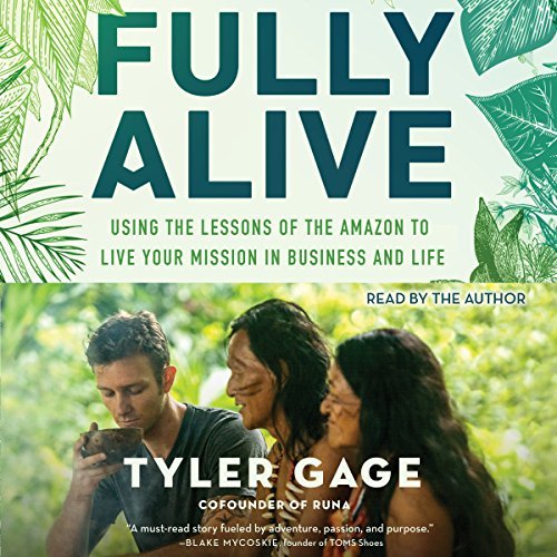 ダウンロード  Fully Alive: Using the Lessons of the Amazon to Live Your Mission in Business and Life 本