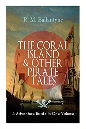 THE CORAL ISLAND & OTHER PIRATE TALES – 5 Adventure Books in One Volume: Including The Madman and the Pirate, Under the Waves, The Pirate City and Gascoyne, the Sandal-Wood Trader indir