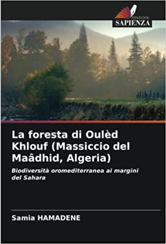 تحميل La foresta di Oulèd Khlouf (Massiccio del Maâdhid, Algeria): Biodiversità oromediterranea ai margini del Sahara (Italian Edition)