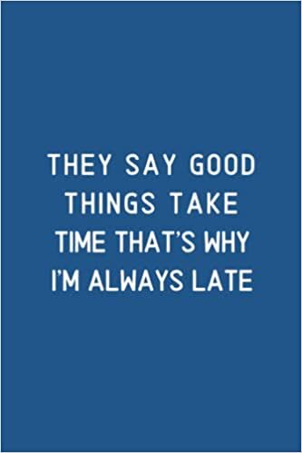 Dream's Art They Say Good Things Take Time That's Why I'm Always Late: Blank Lined Notebook For Men or Women With Quote On Cover, Sarcastic Farewell Idea, ... | humorous retirement gifts | boss days gifts تكوين تحميل مجانا Dream's Art تكوين