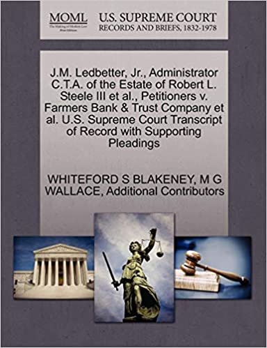 indir J.M. Ledbetter, Jr., Administrator C.T.A. of the Estate of Robert L. Steele III et al., Petitioners v. Farmers Bank &amp; Trust Company et al. U.S. ... of Record with Supporting Pleadings